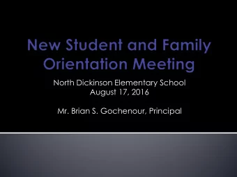North Dickinson Elementary School  August 17, 2016  Mr. Brian S. Gochenour, Principal  School