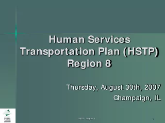 Human Services  Transportation Plan (HSTP)  Region 8  Thursday, August 30th, 2007  Champaign, IL