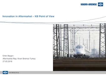 Innovation in Aftermarket  KB Point of View  Erkin Baygn  Aftermarket Rep. Knorr Bremse Turkey