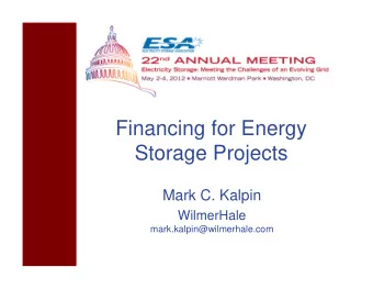 Financing for Energy  Storage Projects  Mark C. Kalpin  WilmerHale  mark.kalpin@wilmerhale.com