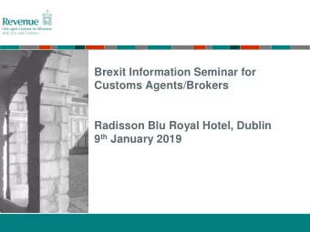 Customs Agents/Brokers  Radisson Blu Royal Hotel, Dublin 9 th January 2019  Seminar Schedule