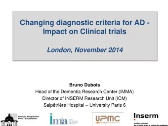 London, November 2014  Bruno Dubois  Head of the Dementia Research Center (IMMA)  Director of