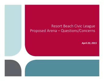 Resort Beach Civic League Proposed Arena  Questions/Concerns April 20, 2015 Presentation