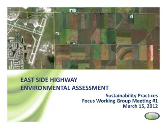 EAST SIDE HIGHWAY ENVIRONMENTAL ASSESSMENT Sustainability Practices Focus Working Group Meeting #1