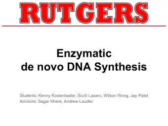 Enzymatic  de novo DNA Synthesis  Students: Kenny Kostenbader, Scott Lazaro, Wilson Wong, Jay Patel