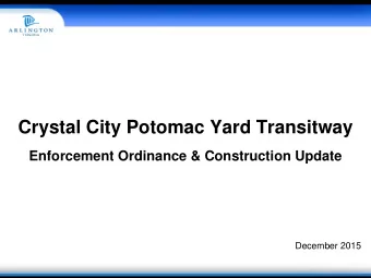 Crystal City Potomac Yard Transitway  Enforcement Ordinance &amp; Construction Update  December
