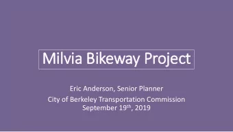 Milvia Bikeway Proje  ject  Eric Anderson, Senior Planner  City of Berkeley Transportation