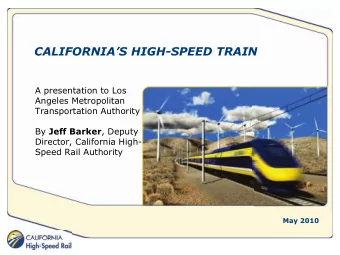CALIFORNIAS HIGH-SPEED TRAIN  A presentation to Los  Angeles Metropolitan  Transportation