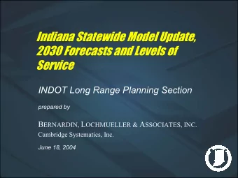 Indiana Statewide Model Update,  2030 Forecasts and Levels of  Service  INDOT Long Range Planning