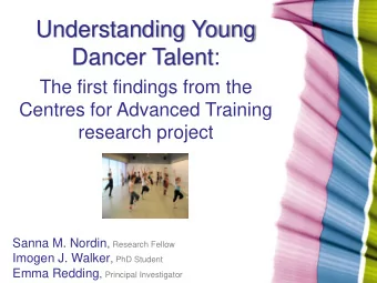 Understanding Young  Dancer Talent:  The first findings from the  Centres for Advanced Training