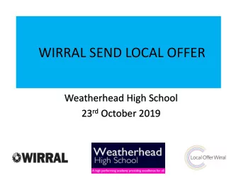 WIRRAL SEND LOCAL OFFER  Weatherhead High School 23 rd October 2019  Thanks for coming along this