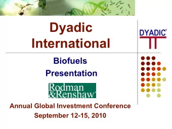 Dyadic  International  Biofuels  Presentation  Annual Global Investment Conference  September
