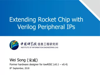 Verilog Peripheral IPs Wei Song (  ) Former hardware designer for lowRISC (v0.1  v0.4) 8