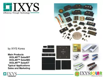 by IXYS Korea  Main Products IXOLAR TM SolarBIT IXOLAR TM SolarMD IXOLAR TM SolarET  Typical