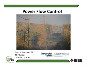Power Flow Control Frank C. Lambert, P.E. ISGT Europe October 13, 2014  2 Table of Contents
