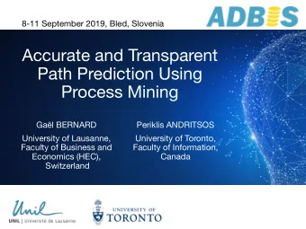 Accurate and Transparent  Path Prediction Using  Process Mining  Gal BERNARD  Periklis ANDRITSOS