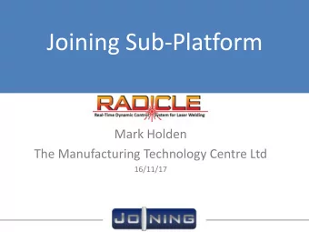 Joining Sub-Platform  Mark Holden  The Manufacturing Technology Centre Ltd  16/11/17  Partners  The