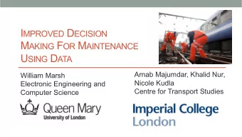 I MPROVED D ECISION M AKING F OR M AINTENANCE U SING D ATA  Arnab Majumdar, Khalid Nur,  William