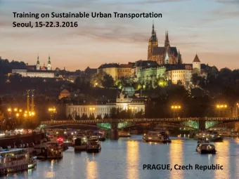Training on Sustainable Urban Transportation  Seoul, 15-22.3.2016  PRAGUE, Czech Republic  About