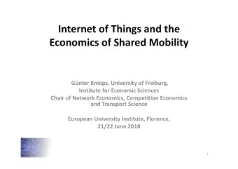 Internet of Things and the  Economics of Shared Mobility  Gnter Knieps, University of Freiburg,