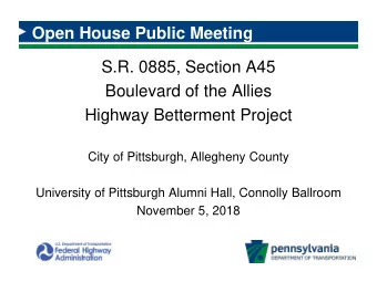 Open House Public Meeting  S.R. 0885, Section A45  Boulevard of the Allies  Highway Betterment