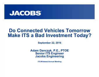 Do Connected Vehicles Tomorrow  Make ITS a Bad Investment Today?  September 22, 2016  Adam Danczyk,