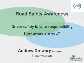 Road Safety Awareness  Driver safety is your responsibility  How aware are you? Andrew Drewary