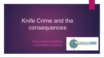 Knife Crime and the  consequences  PCSO NATALIE GABRIEL  PCSO EMMA STEVENS  True or False?  If you