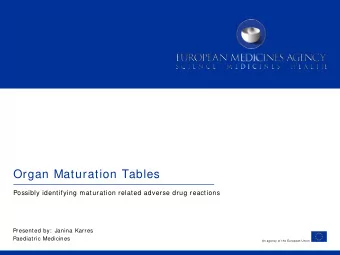Organ Maturation Tables  Possibly identifying maturation related adverse drug reactions  Presented