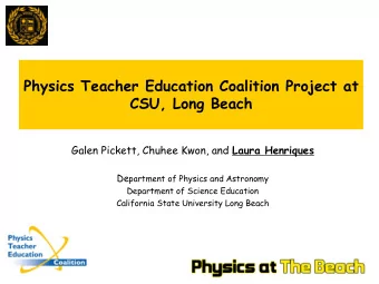 Physics Teacher Education Coalition Project at  CSU, Long Beach Galen Pickett, Chuhee Kwon, and