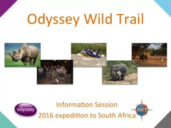 Odyssey  Wild  Trail    Informa2on  Session    2016  expedi2on  to  South