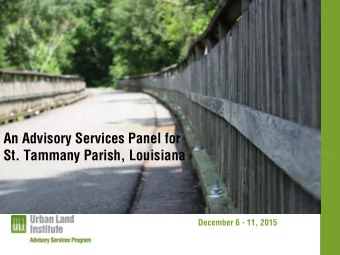 An Advisory Services Panel for  St. Tammany Parish, Louisiana  December 6 - 11, 2015  About the