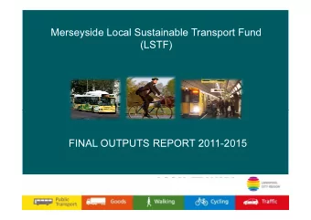 Merseyside Local Sustainable Transport Fund  (LSTF)  FINAL OUTPUTS REPORT 2011-2015  Background