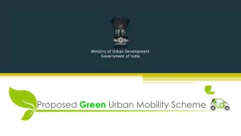Proposed Green Urban Mobility Scheme  Rationale  Need to  Address much required mobility needs of