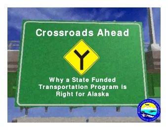 Crossroads Ahead  Crossroads Ahead  W hy a State Funded  W hy a State Funded  Transportation