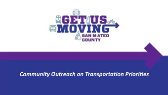 Community Outreach on Transportation Priorities  Why Do We Need Get Us Moving? We know we need to