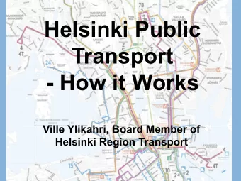 Helsinki Public  Transport - How it Works  Ville Ylikahri, Board Member of  Helsinki Region