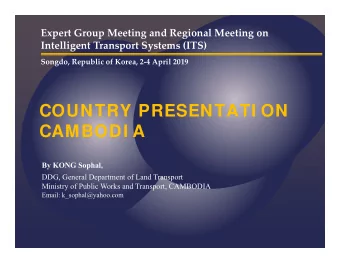 COUNTRY PRESENTATI ON  CAMBODI A  By KONG Sophal,  DDG, General Department of Land Transport