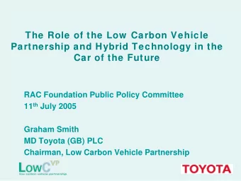 The Role of the Low  Carbon Vehicle  Partnership and Hybrid Technology in the  Car of the Future