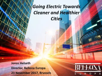 Going Electric Towards  Cleaner and Healthier Cities  Jonas Helseth  Director, Bellona Europa  23