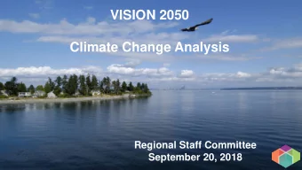 VISION 2050  Climate Change Analysis  Regional Staff Committee  September 20, 2018  VISION 2050 and