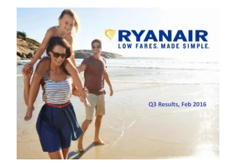 Q3 Results, Feb 2016  E ur opes Favouri te A i r l i ne  Europes Lowest Fares/Lowest Cost