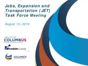 Jobs, Expansion and  Transportation ( JET) Task Force Meeting  August 15, 2014  Agenda  Topic: