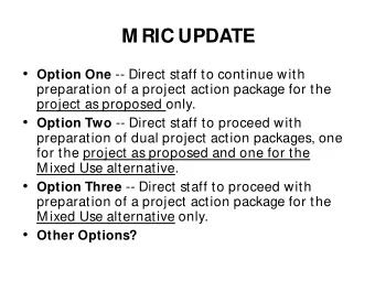 M RIC UPDATE  Option One -- Direct staff to continue with  preparation of a project action