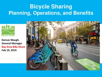 Bicycle Sharing  Planning, Operations, and Benefits  Kansas Waugh,  General Manager  Bay Area Bike