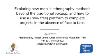 Exploring new mobile ethnography methods  beyond the traditional voxpop, and how to  use a (now