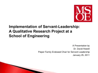 A Presentation by  Dr. David Howell  Pieper Family Endowed Chair for Servant-Leadership  January