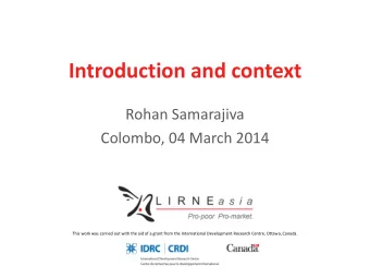 Introduction and context  Rohan Samarajiva  Colombo, 04 March 2014  This work was carried out with