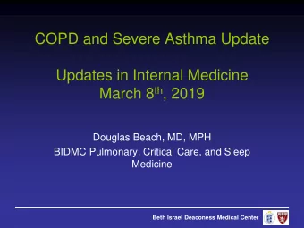 COPD and Severe Asthma Update  Updates in Internal Medicine March 8 th , 2019  Douglas Beach, MD,
