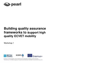 Building quality assurance frameworks to s upport high  quality ECVET mobility  Workshop 1  The